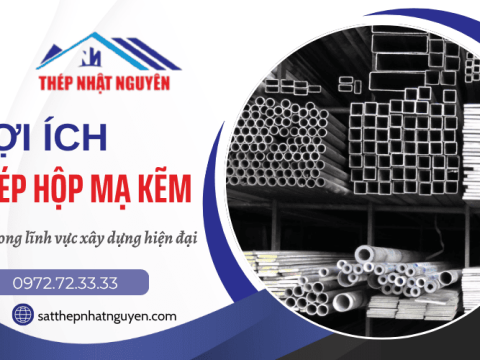 Lợi ích của thép hộp mạ kẽm trong xây dựng hiện đại