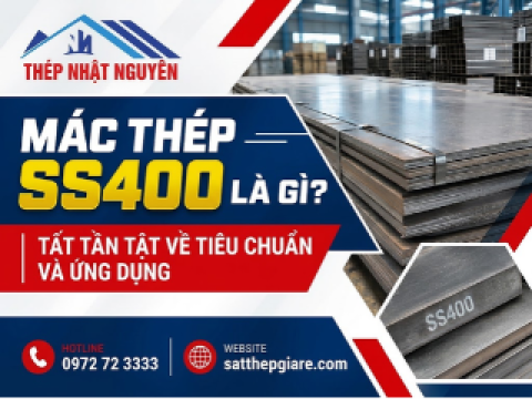 Mác Thép SS400 là gì? Tất tần tật về tiêu chuẩn và ứng dụng
