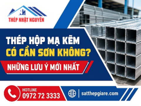 Thép hộp mạ kẽm có cần sơn không? Những lưu ý mới nhất